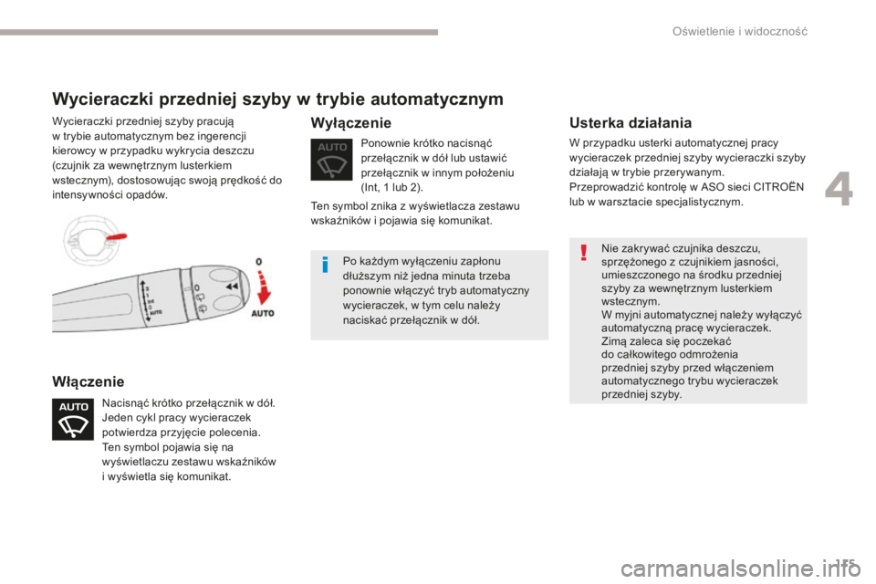 CITROEN C3 2017 Instrukcja obsługi (in Polish) 115
B618_pl_Chap04_Eclairage-et-visibilite_ed01-2016
Nie zakrywać czujnika deszczu,
sprzężonego z czujnikiem jasności,
umieszczonego na środku przedniej
szyby za wewnętrznym lusterkiem
wste CITROEN C3 2017 Instrukcja obsługi (in Polish) 115
B618_pl_Chap04_Eclairage-et-visibilite_ed01-2016
Nie zakrywać czujnika deszczu,
sprzężonego z czujnikiem jasności,
umieszczonego na środku przedniej
szyby za wewnętrznym lusterkiem
wste