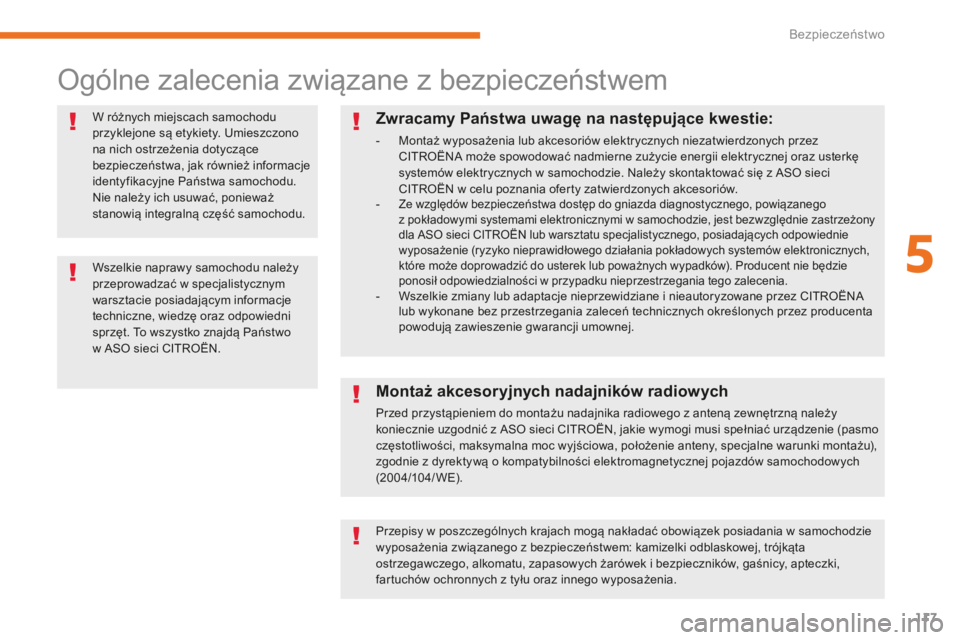 CITROEN C3 2017  Instrukcja obsługi (in Polish) 117
B618_pl_Chap05_securite_ed01-2016
Ogólne zalecenia związane z bezpieczeństwem
W różnych miejscach samochodu 
przyklejone są etykiety. Umieszczono 
na nich ostrzeżenia dotyczące 
bezpiecze�