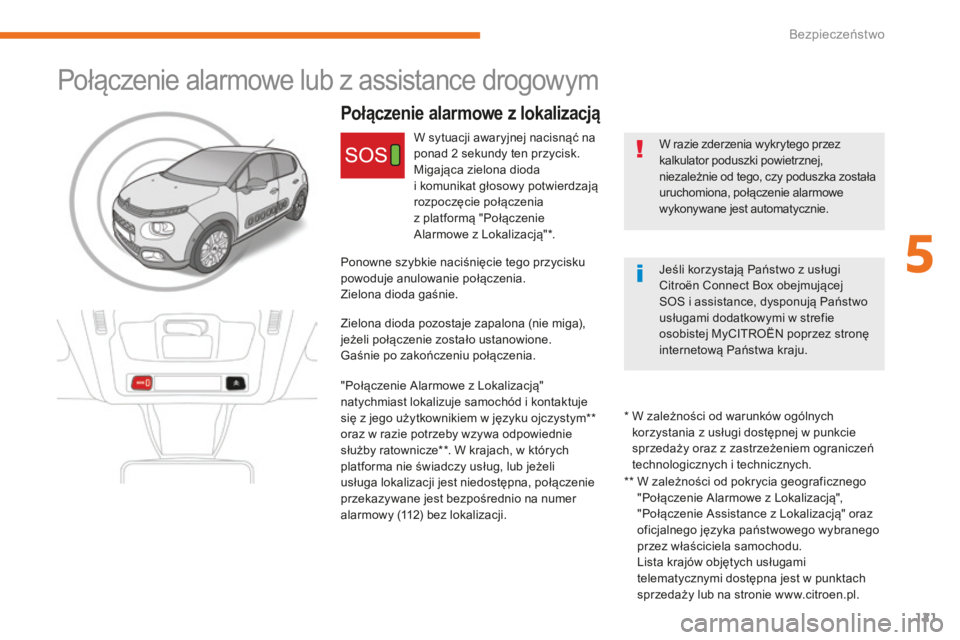 CITROEN C3 2017 Instrukcja obsługi (in Polish) 121
B618_pl_Chap05_securite_ed01-2016
Połączenie alarmowe z lokalizacją
W razie zderzenia wykrytego przez
kalkulator poduszki powietrznej,
niezależnie od tego, czy poduszka została
uruchomiona CITROEN C3 2017 Instrukcja obsługi (in Polish) 121
B618_pl_Chap05_securite_ed01-2016
Połączenie alarmowe z lokalizacją
W razie zderzenia wykrytego przez
kalkulator poduszki powietrznej,
niezależnie od tego, czy poduszka została
uruchomiona