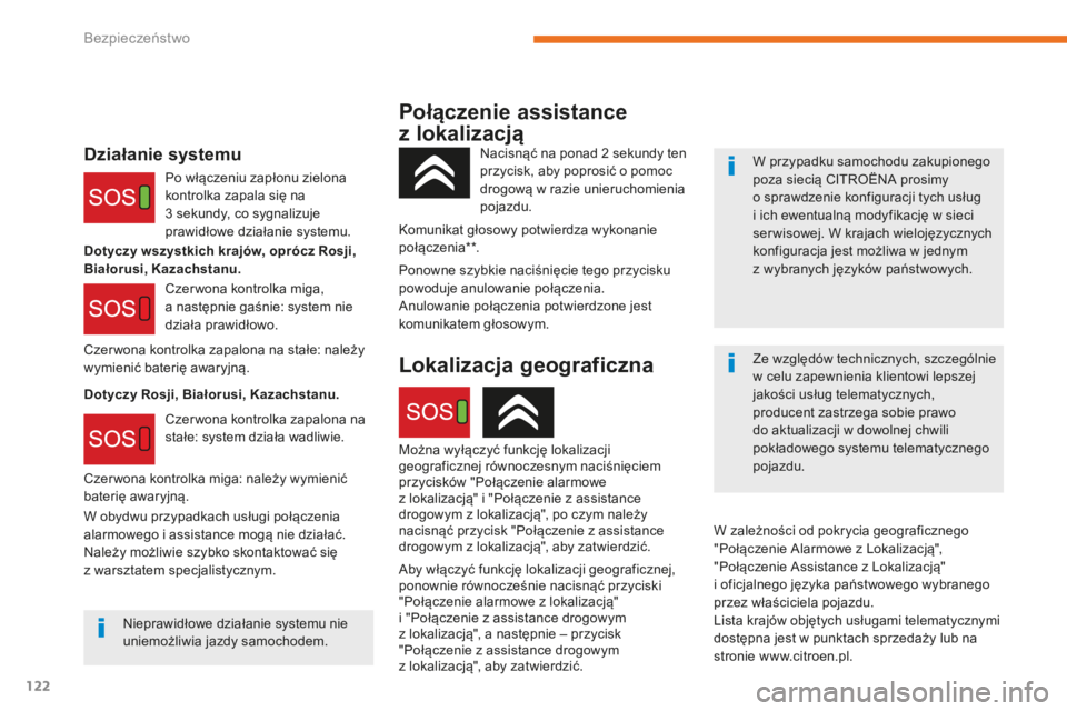CITROEN C3 2017  Instrukcja obsługi (in Polish) 122
B618_pl_Chap05_securite_ed01-2016
Połączenie assistance 
z 
lo
 kalizacją
Działanie systemuW przypadku samochodu zakupionego 
poza siecią CITROËNA prosimy 
o
  sprawdzenie konfiguracji tych 
