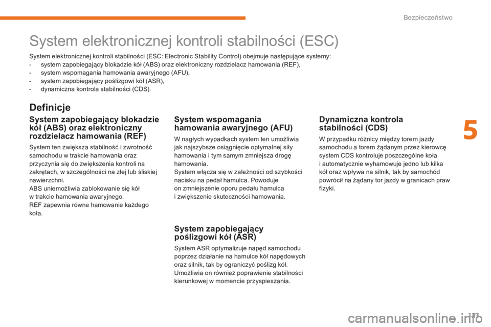 CITROEN C3 2017 Instrukcja obsługi (in Polish) 123
B618_pl_Chap05_securite_ed01-2016
System elektronicznej kontroli stabilności (ESC: Electronic Stability Control) obejmuje następujące systemy:
- s ystem zapobiegający blokadzie kół (ABS) ora CITROEN C3 2017 Instrukcja obsługi (in Polish) 123
B618_pl_Chap05_securite_ed01-2016
System elektronicznej kontroli stabilności (ESC: Electronic Stability Control) obejmuje następujące systemy:
- s ystem zapobiegający blokadzie kół (ABS) ora