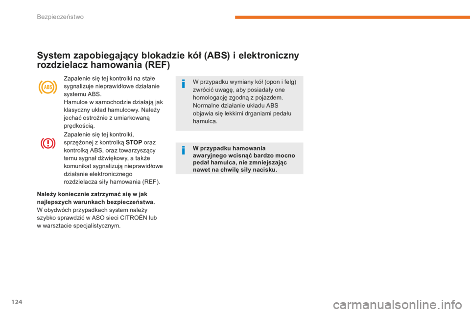 CITROEN C3 2017  Instrukcja obsługi (in Polish) 124
B618_pl_Chap05_securite_ed01-2016
Zapalenie się tej kontrolki, 
sprzężonej z  kontrolką STOP oraz 
kontrolką ABS, oraz towarzyszący 
temu sygnał dźwiękowy, a
  także 
komunikat sygnalizu