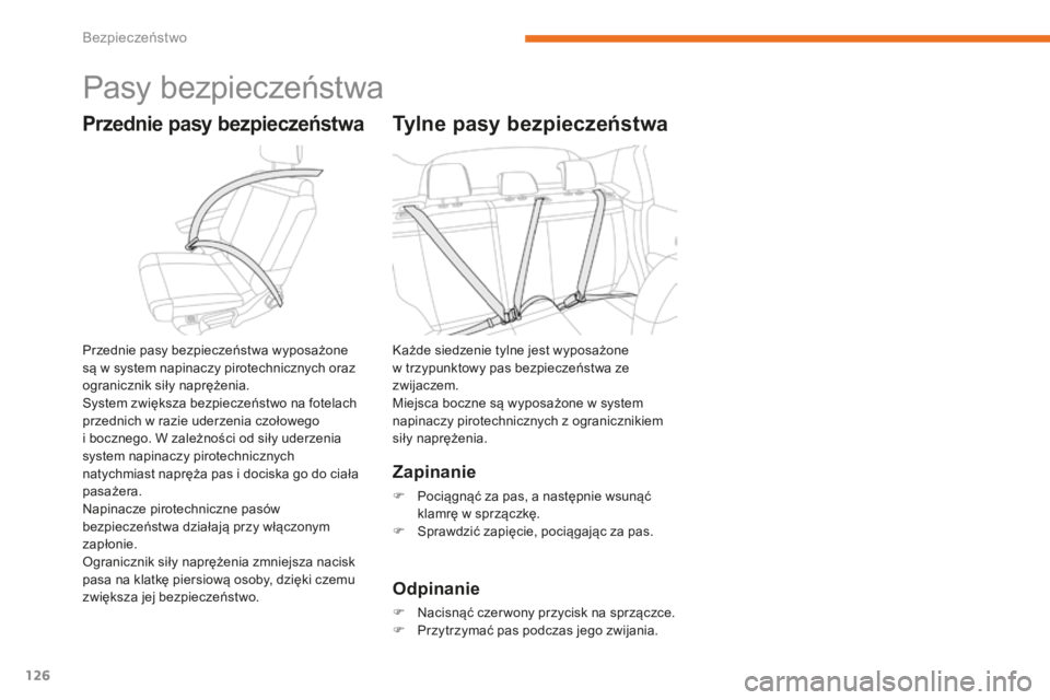 CITROEN C3 2017  Instrukcja obsługi (in Polish) 126
B618_pl_Chap05_securite_ed01-2016
Pasy bezpieczeństwa
Przednie pasy bezpieczeństwa
Przednie pasy bezpieczeństwa wyposażone 
są w  system napinaczy pirotechnicznych oraz 
ogranicznik siły nap
