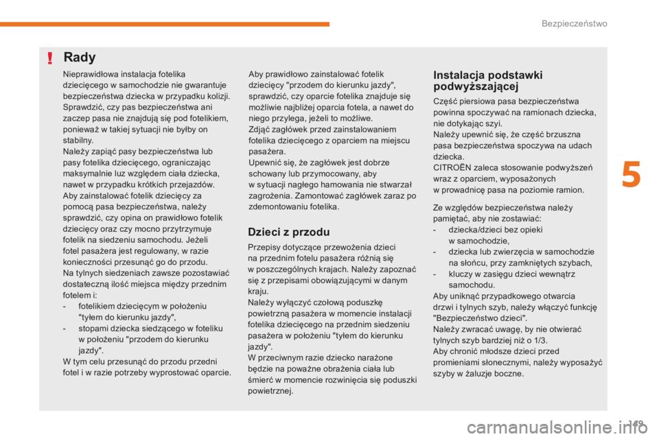 CITROEN C3 2017 Instrukcja obsługi (in Polish) 149
B618_pl_Chap05_securite_ed01-2016
Rady
Dzieci z przodu
Przepisy dotyczące przewożenia dzieci
na przednim fotelu pasażera różnią się
w poszczególnych krajach. Należy zapoznać
się z
CITROEN C3 2017 Instrukcja obsługi (in Polish) 149
B618_pl_Chap05_securite_ed01-2016
Rady
Dzieci z przodu
Przepisy dotyczące przewożenia dzieci
na przednim fotelu pasażera różnią się
w poszczególnych krajach. Należy zapoznać
się z