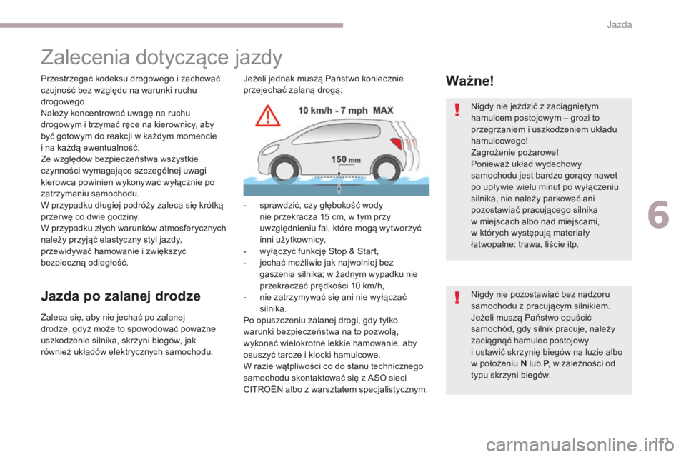CITROEN C3 2017 Instrukcja obsługi (in Polish) 151
B618_pl_Chap06_conduite_ed01-2016
Zalecenia dotyczące jazdy
Przestrzegać kodeksu drogowego i zachować
c zujność bez względu na warunki ruchu
drogowego.
Należy koncentrować uwagę na ruch CITROEN C3 2017 Instrukcja obsługi (in Polish) 151
B618_pl_Chap06_conduite_ed01-2016
Zalecenia dotyczące jazdy
Przestrzegać kodeksu drogowego i zachować
c zujność bez względu na warunki ruchu
drogowego.
Należy koncentrować uwagę na ruch