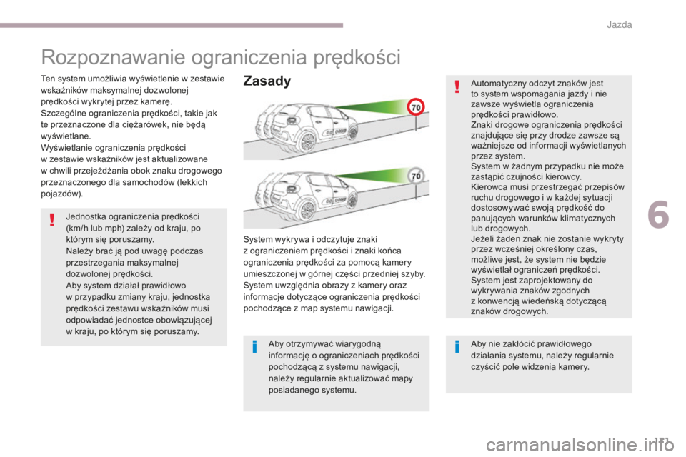 CITROEN C3 2017 Instrukcja obsługi (in Polish) 171
B618_pl_Chap06_conduite_ed01-2016
Jednostka ograniczenia prędkości
(km/h lub mph) zależy od kraju, po
którym się poruszamy.
Należy brać ją pod uwagę podczas
przestrzegania maksymalnej CITROEN C3 2017 Instrukcja obsługi (in Polish) 171
B618_pl_Chap06_conduite_ed01-2016
Jednostka ograniczenia prędkości
(km/h lub mph) zależy od kraju, po
którym się poruszamy.
Należy brać ją pod uwagę podczas
przestrzegania maksymalnej