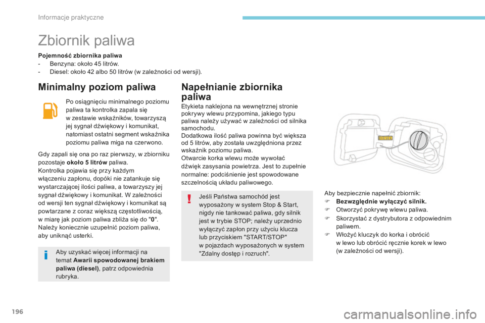 CITROEN C3 2017 Instrukcja obsługi (in Polish) 196
B618_pl_Chap07_info-pratiques_ed01-2016
Zbiornik paliwa
Pojemność zbiornika paliwa
- B enzyna: około 45 litrów.
-
D
iesel: około 42 albo 50 litrów (w zależności od wersji).
Minima CITROEN C3 2017 Instrukcja obsługi (in Polish) 196
B618_pl_Chap07_info-pratiques_ed01-2016
Zbiornik paliwa
Pojemność zbiornika paliwa
- B enzyna: około 45 litrów.
-
D
iesel: około 42 albo 50 litrów (w zależności od wersji).
Minima