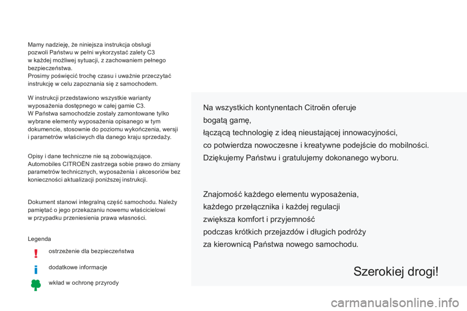 CITROEN C3 2017 Instrukcja obsługi (in Polish) Legendaostrzeżenie dla bezpieczeństwa
dodatkowe informacje
wkład w
ochronę przyrody
Na wszystkich kontynentach Citroën oferuje
bogatą gamę,
łączącą technologię z ideą nieustającej in CITROEN C3 2017 Instrukcja obsługi (in Polish) Legendaostrzeżenie dla bezpieczeństwa
dodatkowe informacje
wkład w
ochronę przyrody
Na wszystkich kontynentach Citroën oferuje
bogatą gamę,
łączącą technologię z ideą nieustającej in