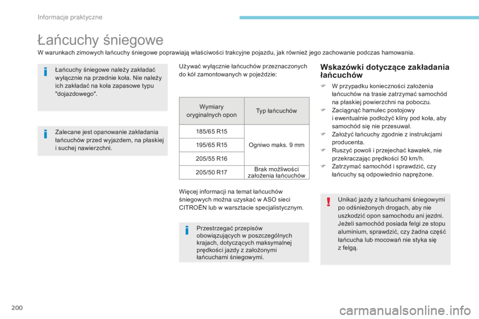 CITROEN C3 2017 Instrukcja obsługi (in Polish) 200
B618_pl_Chap07_info-pratiques_ed01-2016
Łańcuchy śniegowe
W warunkach zimowych łańcuchy śniegowe poprawiają właściwości trakcyjne pojazdu, jak również jego zachowanie podczas hamowania CITROEN C3 2017 Instrukcja obsługi (in Polish) 200
B618_pl_Chap07_info-pratiques_ed01-2016
Łańcuchy śniegowe
W warunkach zimowych łańcuchy śniegowe poprawiają właściwości trakcyjne pojazdu, jak również jego zachowanie podczas hamowania