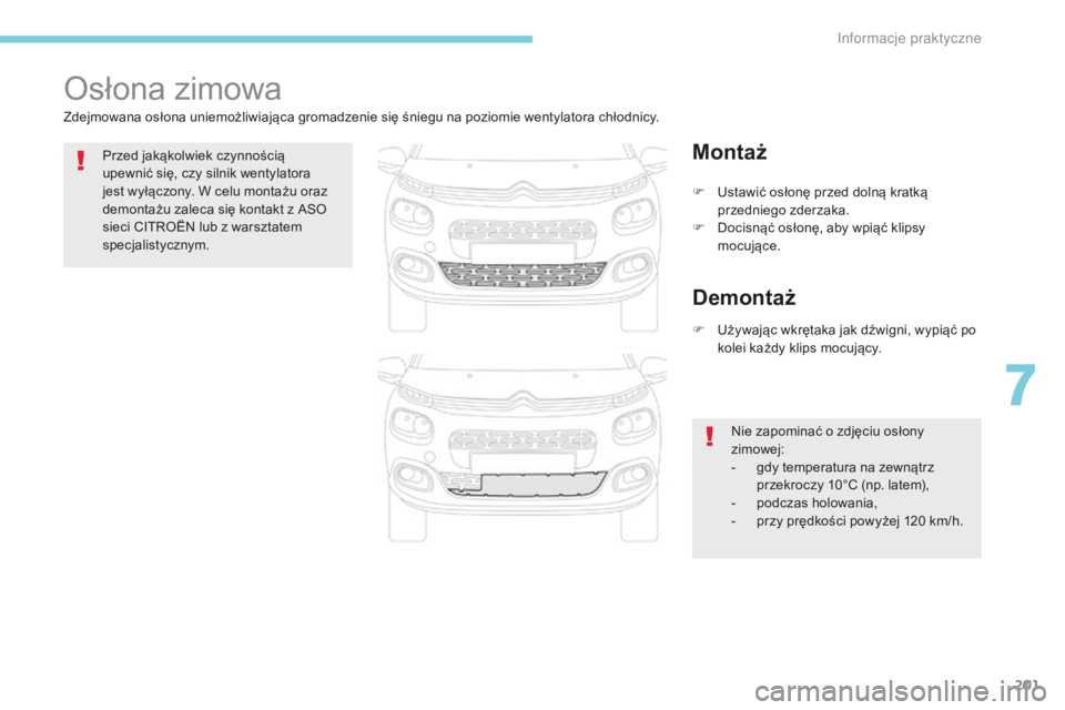 CITROEN C3 2017 Instrukcja obsługi (in Polish) 201
B618_pl_Chap07_info-pratiques_ed01-2016
Osłona zimowa
Zdejmowana osłona uniemożliwiająca gromadzenie się śniegu na poziomie wentylatora chłodnicy.Przed jakąkolwiek czynnością
upewnić s CITROEN C3 2017 Instrukcja obsługi (in Polish) 201
B618_pl_Chap07_info-pratiques_ed01-2016
Osłona zimowa
Zdejmowana osłona uniemożliwiająca gromadzenie się śniegu na poziomie wentylatora chłodnicy.Przed jakąkolwiek czynnością
upewnić s