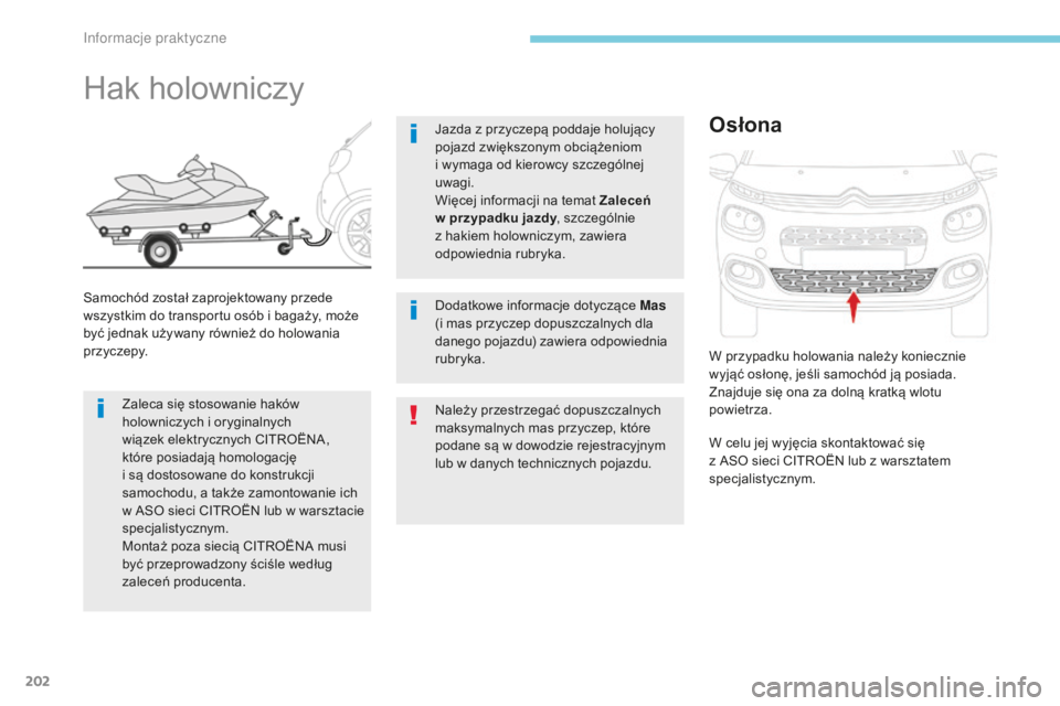 CITROEN C3 2017 Instrukcja obsługi (in Polish) 202
B618_pl_Chap07_info-pratiques_ed01-2016
Należy przestrzegać dopuszczalnych
maksymalnych mas przyczep, które
podane są w dowodzie rejestracyjnym
lub w
danych technicznych pojazdu.
Hak hol CITROEN C3 2017 Instrukcja obsługi (in Polish) 202
B618_pl_Chap07_info-pratiques_ed01-2016
Należy przestrzegać dopuszczalnych
maksymalnych mas przyczep, które
podane są w dowodzie rejestracyjnym
lub w
danych technicznych pojazdu.
Hak hol
