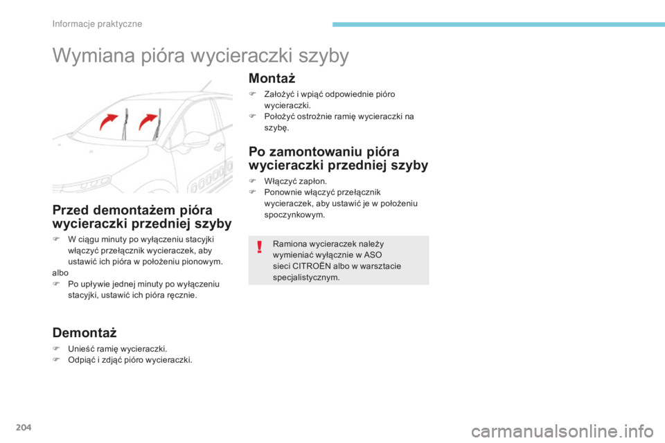 CITROEN C3 2017 Instrukcja obsługi (in Polish) 204
B618_pl_Chap07_info-pratiques_ed01-2016
Wymiana pióra wycieraczki szyby
Przed demontażem pióra
wycieraczki przedniej szyby
F W ciągu minuty po wyłączeniu stacyjki włączyć przełącznik w CITROEN C3 2017 Instrukcja obsługi (in Polish) 204
B618_pl_Chap07_info-pratiques_ed01-2016
Wymiana pióra wycieraczki szyby
Przed demontażem pióra
wycieraczki przedniej szyby
F W ciągu minuty po wyłączeniu stacyjki włączyć przełącznik w