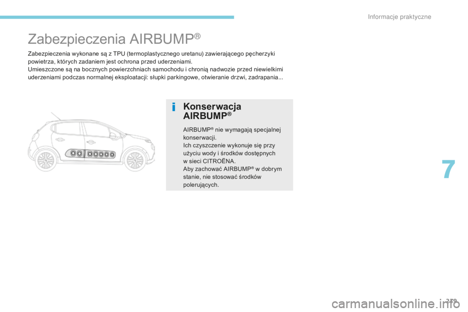 CITROEN C3 2017 Instrukcja obsługi (in Polish) 219
B618_pl_Chap07_info-pratiques_ed01-2016
Zabezpieczenia wykonane są z TPU (termoplastycznego uretanu) zawierającego pęcherzyki
powietrza, których zadaniem jest ochrona przed uderzeniami.
Umies CITROEN C3 2017 Instrukcja obsługi (in Polish) 219
B618_pl_Chap07_info-pratiques_ed01-2016
Zabezpieczenia wykonane są z TPU (termoplastycznego uretanu) zawierającego pęcherzyki
powietrza, których zadaniem jest ochrona przed uderzeniami.
Umies