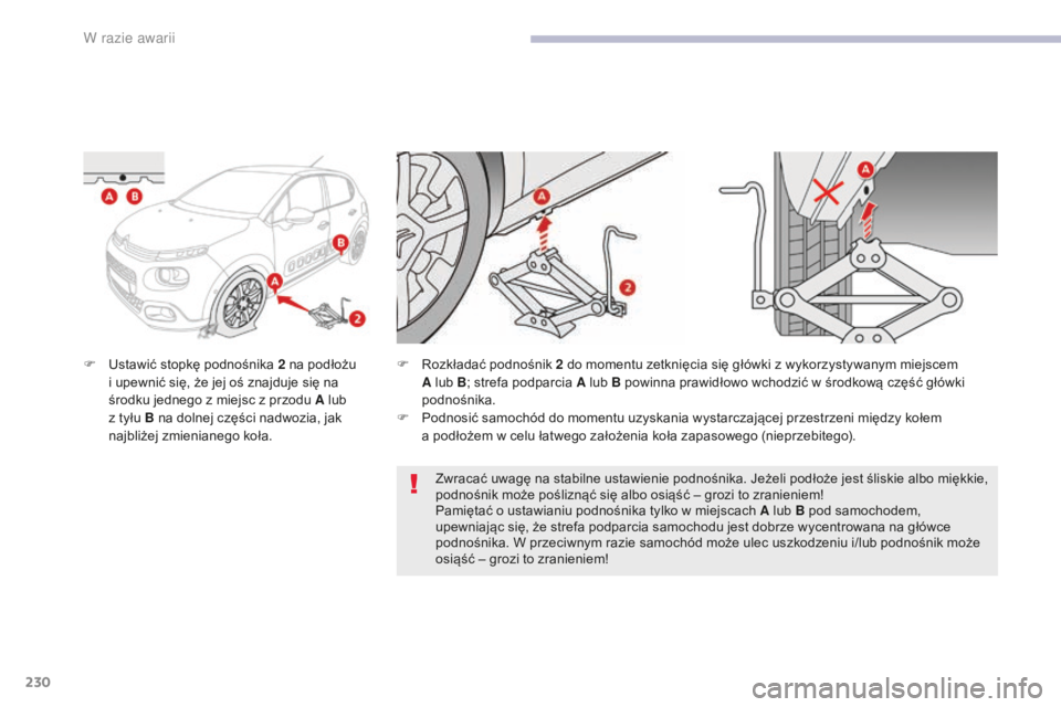 CITROEN C3 2017 Instrukcja obsługi (in Polish) 230
B618_pl_Chap08_En-cas-de-panne_ed01-2016
F Ustawić stopkę podnośnika 2 na podłożu
i upewnić się, że jej oś znajduje się na
środku jednego z
miejsc z przodu A lub
z
tyłu B n CITROEN C3 2017 Instrukcja obsługi (in Polish) 230
B618_pl_Chap08_En-cas-de-panne_ed01-2016
F Ustawić stopkę podnośnika 2 na podłożu
i upewnić się, że jej oś znajduje się na
środku jednego z
miejsc z przodu A lub
z
tyłu B n