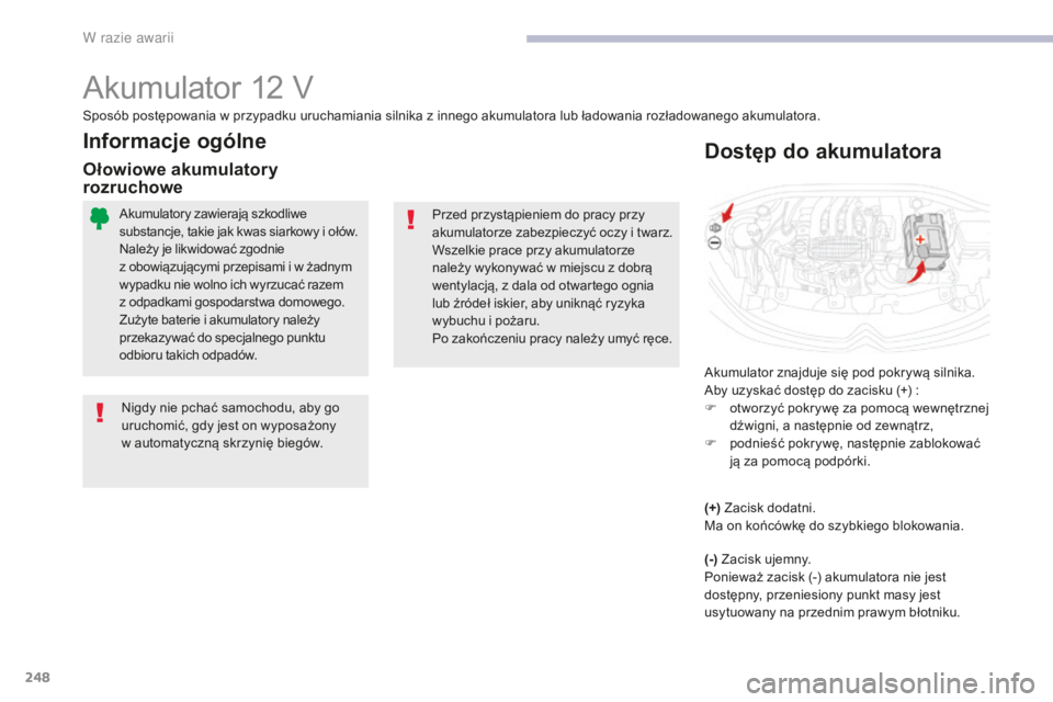 CITROEN C3 2017 Instrukcja obsługi (in Polish) 248
B618_pl_Chap08_En-cas-de-panne_ed01-2016
Akumulator 12 V
Akumulator znajduje się pod pokrywą silnika.
Aby uzyskać dostęp do zacisku (+) :
F
o
tworzyć pokrywę za pomocą wewnętrznej
dźwi CITROEN C3 2017 Instrukcja obsługi (in Polish) 248
B618_pl_Chap08_En-cas-de-panne_ed01-2016
Akumulator 12 V
Akumulator znajduje się pod pokrywą silnika.
Aby uzyskać dostęp do zacisku (+) :
F
o
tworzyć pokrywę za pomocą wewnętrznej
dźwi