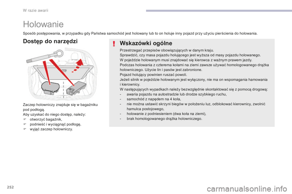 CITROEN C3 2017 Instrukcja obsługi (in Polish) 252
B618_pl_Chap08_En-cas-de-panne_ed01-2016
Holowanie
Wskazówki ogólne
Przestrzegać przepisów obowiązujących w danym kraju.
S prawdzić, czy masa pojazdu holującego jest wyższa od masy pojazd CITROEN C3 2017 Instrukcja obsługi (in Polish) 252
B618_pl_Chap08_En-cas-de-panne_ed01-2016
Holowanie
Wskazówki ogólne
Przestrzegać przepisów obowiązujących w danym kraju.
S prawdzić, czy masa pojazdu holującego jest wyższa od masy pojazd