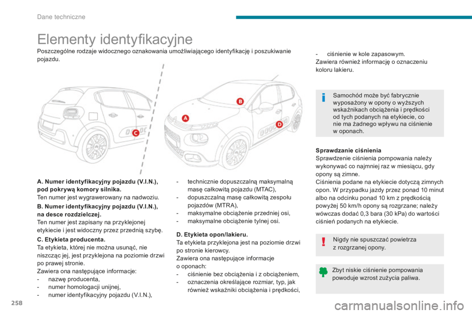 CITROEN C3 2017 Instrukcja obsługi (in Polish) 258
B618_pl_Chap09_caracteristiques-techniques_ed01-2016
Elementy identyfikacyjne
A. Numer identyfikacyjny pojazdu (V.I.N.),
pod pokr ywą komor y silnika.
Ten numer jest wygrawerowany na nadwoziu.-
CITROEN C3 2017 Instrukcja obsługi (in Polish) 258
B618_pl_Chap09_caracteristiques-techniques_ed01-2016
Elementy identyfikacyjne
A. Numer identyfikacyjny pojazdu (V.I.N.),
pod pokr ywą komor y silnika.
Ten numer jest wygrawerowany na nadwoziu.-