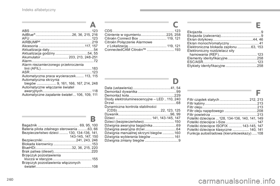 CITROEN C3 2017  Instrukcja obsługi (in Polish) 260
B618_pl_Chap11_index-alpha_ed01-2016
ABS ...............................................................123
AdBlue® ............................... ......26, 36, 215, 216
AFU ....... ............