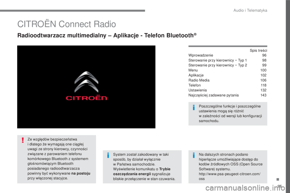 CITROEN C3 2017 Instrukcja obsługi (in Polish) 95
.
Audio i Telematyka
CITROËN Connect Radio
Radioodtwarzacz multimedialny – Aplikacje - Telefon Bluetooth®
Spis treści
Wprowadzenie 96
Sterowanie przy kierownicy − Typ 1 CITROEN C3 2017 Instrukcja obsługi (in Polish) 95
.
Audio i Telematyka
CITROËN Connect Radio
Radioodtwarzacz multimedialny – Aplikacje - Telefon Bluetooth®
Spis treści
Wprowadzenie 96
Sterowanie przy kierownicy − Typ 1