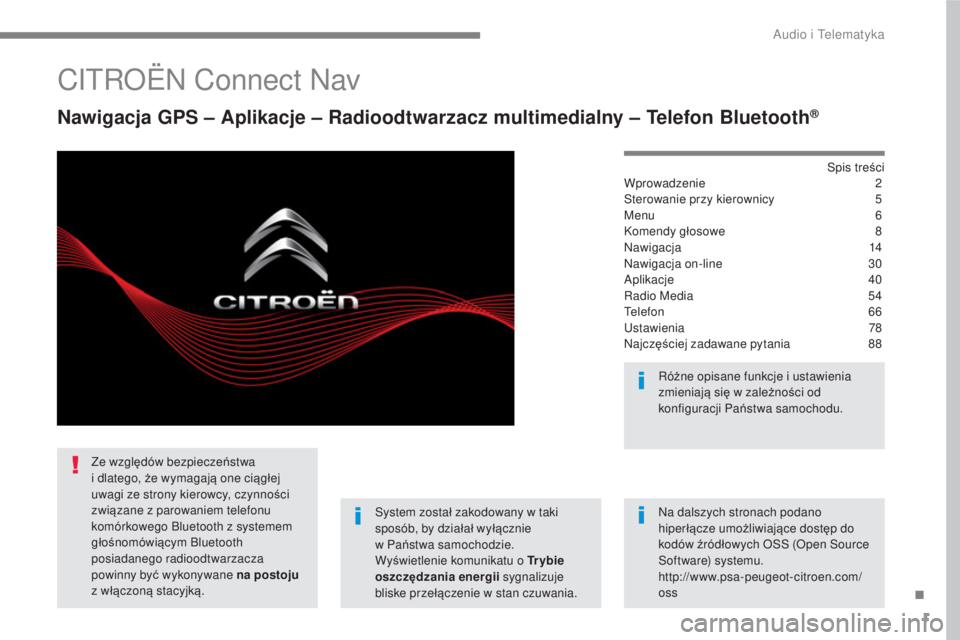 CITROEN C3 2017 Instrukcja obsługi (in Polish) 1
.
Audio i Telematyka
CITROËN Connect Nav
Nawigacja GPS – Aplikacje – Radioodtwarzacz multimedialny – Telefon Bluetooth®
Spis treści
Wprowadzenie 2
Sterowanie przy kiero CITROEN C3 2017 Instrukcja obsługi (in Polish) 1
.
Audio i Telematyka
CITROËN Connect Nav
Nawigacja GPS – Aplikacje – Radioodtwarzacz multimedialny – Telefon Bluetooth®
Spis treści
Wprowadzenie 2
Sterowanie przy kiero