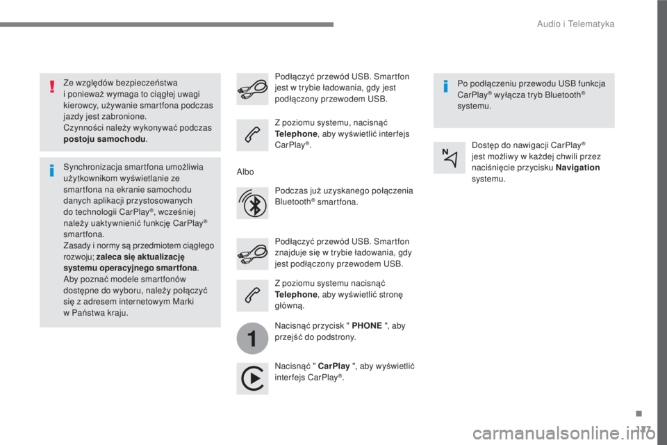 CITROEN C3 2017  Instrukcja obsługi (in Polish) 127
.
1
 
Audio i Telematyka 
  
Ze względów bezpiecze ństwa 
i poniewa ż wymaga to ci ąg łej uwagi 
kierowcy, u żywanie smartfona podczas 
jazdy jest zabronione. 
  Czynno ści nale ży wykony