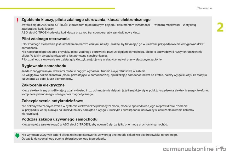 CITROEN C3 2017 Instrukcja obsługi (in Polish) 63
B618_pl_Chap02_ouvertures_ed01-2016
Zgubienie kluczy, pilota zdalnego sterowania, klucza elektronicznego
Zwrócić się do ASO sieci CITROËN z dowodem rejestracyjnym pojazdu, dokumentem tożsamoś CITROEN C3 2017 Instrukcja obsługi (in Polish) 63
B618_pl_Chap02_ouvertures_ed01-2016
Zgubienie kluczy, pilota zdalnego sterowania, klucza elektronicznego
Zwrócić się do ASO sieci CITROËN z dowodem rejestracyjnym pojazdu, dokumentem tożsamoś