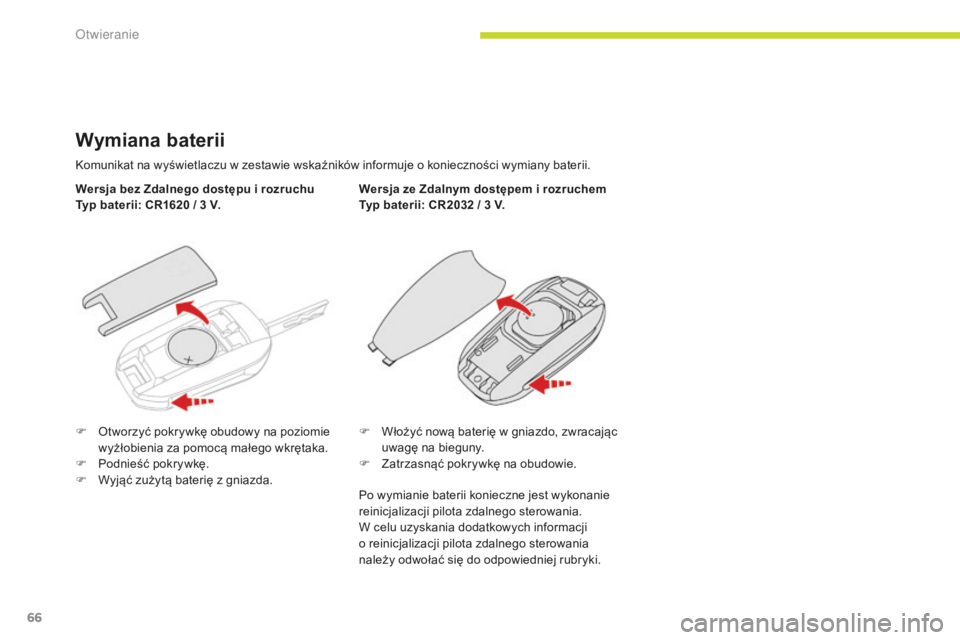 CITROEN C3 2017 Instrukcja obsługi (in Polish) 66
B618_pl_Chap02_ouvertures_ed01-2016
Wymiana baterii
Komunikat na wyświetlaczu w zestawie wskaźników informuje o konieczności wymiany baterii.
W ersja bez Zdalnego dostępu i rozruchu
Typ bateri CITROEN C3 2017 Instrukcja obsługi (in Polish) 66
B618_pl_Chap02_ouvertures_ed01-2016
Wymiana baterii
Komunikat na wyświetlaczu w zestawie wskaźników informuje o konieczności wymiany baterii.
W ersja bez Zdalnego dostępu i rozruchu
Typ bateri