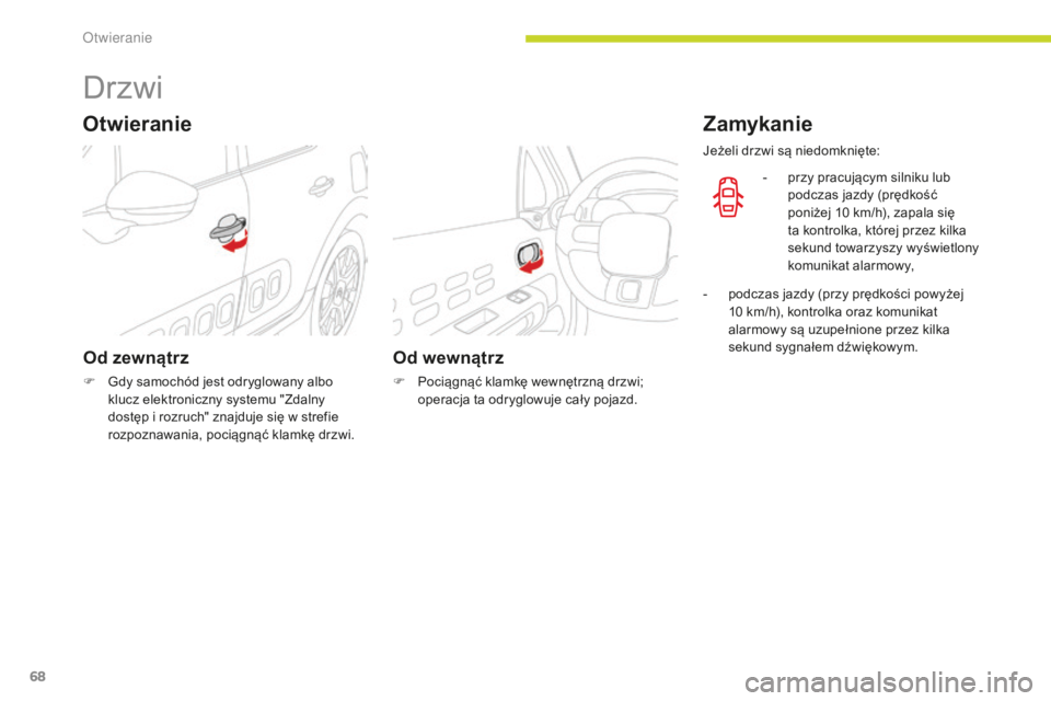 CITROEN C3 2017 Instrukcja obsługi (in Polish) 68
B618_pl_Chap02_ouvertures_ed01-2016
Drzwi
Od zewnątrz
F Gdy samochód jest odryglowany albo klucz elektroniczny systemu "Zdalny
dostęp i rozruch" znajduje się w strefie
rozpoznawania, CITROEN C3 2017 Instrukcja obsługi (in Polish) 68
B618_pl_Chap02_ouvertures_ed01-2016
Drzwi
Od zewnątrz
F Gdy samochód jest odryglowany albo klucz elektroniczny systemu "Zdalny
dostęp i rozruch" znajduje się w strefie
rozpoznawania,
