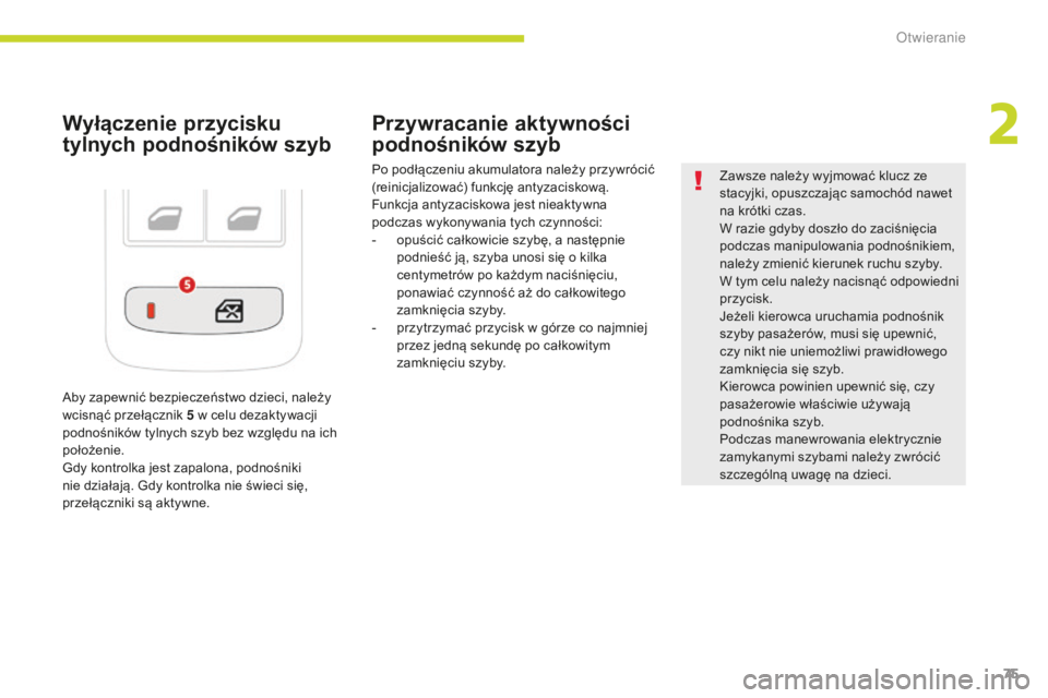 CITROEN C3 2017 Instrukcja obsługi (in Polish) 75
B618_pl_Chap02_ouvertures_ed01-2016
Wyłączenie przycisku
tylnych podnośników szybPrzywracanie aktywności
podnośników szyb
Po podłączeniu akumulatora należy przywrócić
(reinicjalizowa CITROEN C3 2017 Instrukcja obsługi (in Polish) 75
B618_pl_Chap02_ouvertures_ed01-2016
Wyłączenie przycisku
tylnych podnośników szybPrzywracanie aktywności
podnośników szyb
Po podłączeniu akumulatora należy przywrócić
(reinicjalizowa