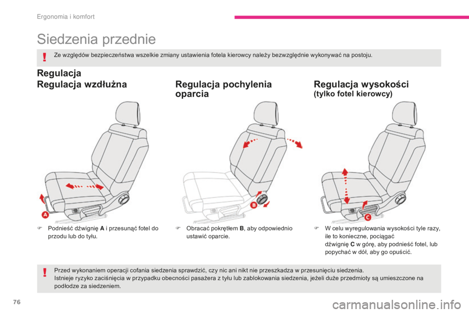 CITROEN C3 2017 Instrukcja obsługi (in Polish) 76
B618_pl_Chap03_Ergonomie-et-confort_ed01-2016
Siedzenia przednie
F Podnieść dźwignię A i przesunąć fotel do
przodu lub do tyłu. F
W c elu wyregulowania wysokości tyle razy,
ile to konie CITROEN C3 2017 Instrukcja obsługi (in Polish) 76
B618_pl_Chap03_Ergonomie-et-confort_ed01-2016
Siedzenia przednie
F Podnieść dźwignię A i przesunąć fotel do
przodu lub do tyłu. F
W c elu wyregulowania wysokości tyle razy,
ile to konie