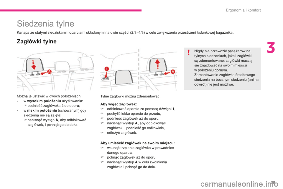 CITROEN C3 2017 Instrukcja obsługi (in Polish) 79
B618_pl_Chap03_Ergonomie-et-confort_ed01-2016
Siedzenia tylne
Kanapa ze stałymi siedziskami i oparciami składanymi na dwie części (2/3 –1/3) w celu zwiększenia przestrzeni ładunkowej bagaż CITROEN C3 2017 Instrukcja obsługi (in Polish) 79
B618_pl_Chap03_Ergonomie-et-confort_ed01-2016
Siedzenia tylne
Kanapa ze stałymi siedziskami i oparciami składanymi na dwie części (2/3 –1/3) w celu zwiększenia przestrzeni ładunkowej bagaż
