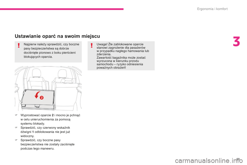 CITROEN C3 2017 Instrukcja obsługi (in Polish) 81
B618_pl_Chap03_Ergonomie-et-confort_ed01-2016
Uwaga! Źle zablokowane oparcie
stanowi zagrożenie dla pasażerów
w przypadku nagłego hamowania lub
zderzenia.
Zawartość bagażnika może zost CITROEN C3 2017 Instrukcja obsługi (in Polish) 81
B618_pl_Chap03_Ergonomie-et-confort_ed01-2016
Uwaga! Źle zablokowane oparcie
stanowi zagrożenie dla pasażerów
w przypadku nagłego hamowania lub
zderzenia.
Zawartość bagażnika może zost