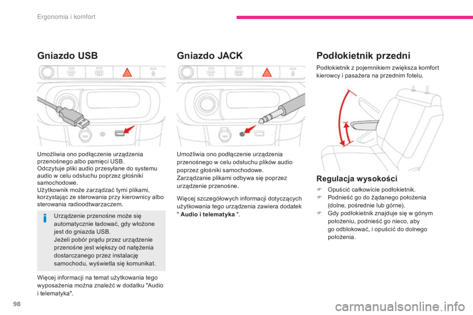 CITROEN C3 2017  Instrukcja obsługi (in Polish) 98
B618_pl_Chap03_Ergonomie-et-confort_ed01-2016
Gniazdo JACK
Gniazdo USB
Więcej szczegółowych informacji dotyczących 
użytkowania tego urządzenia zawiera dodatek 
" Audio i telematyka "