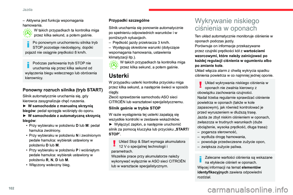 CITROEN C3 AIRCROSS 2021 Instrukcja obsługi (in Polish) 102
Jazda
Sprawdzanie ciśnienia w ogumieniuSprawdzanie ciśnienia w ogumieniu
należy wykonywać „na zimno” (samochód na
postoju od 1 godziny albo po przejechaniu z
umiarkowaną prędkością CITROEN C3 AIRCROSS 2021 Instrukcja obsługi (in Polish) 102
Jazda
Sprawdzanie ciśnienia w ogumieniuSprawdzanie ciśnienia w ogumieniu
należy wykonywać „na zimno” (samochód na
postoju od 1 godziny albo po przejechaniu z
umiarkowaną prędkością