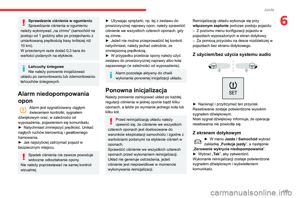 CITROEN C3 AIRCROSS 2021 Instrukcja obsługi (in Polish) 103
Jazda
6Sprawdzanie ciśnienia w ogumieniu
Sprawdzanie ciśnienia w ogumieniu
należy wykonywać „na zimno” (samochód na
postoju od 1 godziny albo po przejechaniu z
umiarkowaną prędkości CITROEN C3 AIRCROSS 2021 Instrukcja obsługi (in Polish) 103
Jazda
6Sprawdzanie ciśnienia w ogumieniu
Sprawdzanie ciśnienia w ogumieniu
należy wykonywać „na zimno” (samochód na
postoju od 1 godziny albo po przejechaniu z
umiarkowaną prędkości
