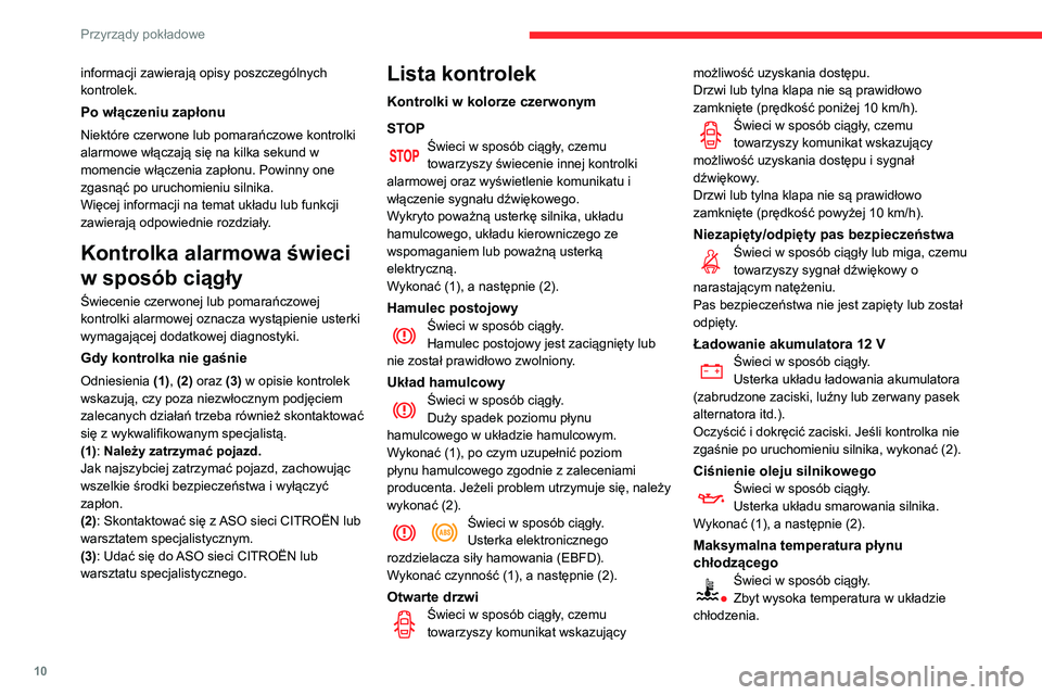 CITROEN C3 AIRCROSS 2021 Instrukcja obsługi (in Polish) 10
Przyrządy pokładowe
informacji zawierają opisy poszczególnych
kontrolek.
Po włączeniu zapłonu
Niektóre czerwone lub pomarańczowe kontrolki
alarmowe włączają się na kilka sekund w
mo CITROEN C3 AIRCROSS 2021 Instrukcja obsługi (in Polish) 10
Przyrządy pokładowe
informacji zawierają opisy poszczególnych
kontrolek.
Po włączeniu zapłonu
Niektóre czerwone lub pomarańczowe kontrolki
alarmowe włączają się na kilka sekund w
mo