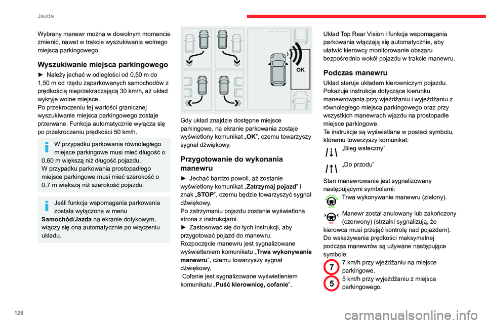 CITROEN C3 AIRCROSS 2021 Instrukcja obsługi (in Polish) 126
Jazda
Wybrany manewr można w dowolnym momencie
zmienić, nawet w trakcie wyszukiwania wolnego
miejsca parkingowego.
Wyszukiwanie miejsca parkingowego
► Należy jechać w odległości od 0,50 CITROEN C3 AIRCROSS 2021 Instrukcja obsługi (in Polish) 126
Jazda
Wybrany manewr można w dowolnym momencie
zmienić, nawet w trakcie wyszukiwania wolnego
miejsca parkingowego.
Wyszukiwanie miejsca parkingowego
► Należy jechać w odległości od 0,50