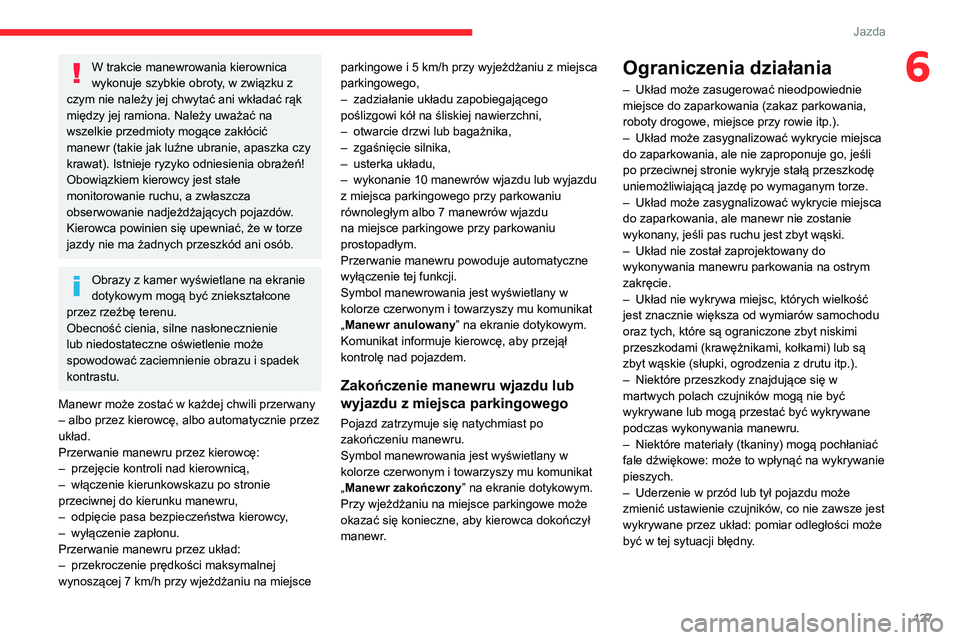CITROEN C3 AIRCROSS 2021 Instrukcja obsługi (in Polish) 127
Jazda
6W trakcie manewrowania kierownica
wykonuje szybkie obroty, w związku z
czym nie należy jej chwytać ani wkładać rąk
między jej ramiona. Należy uważać na
wszelkie przedmioty mog CITROEN C3 AIRCROSS 2021 Instrukcja obsługi (in Polish) 127
Jazda
6W trakcie manewrowania kierownica
wykonuje szybkie obroty, w związku z
czym nie należy jej chwytać ani wkładać rąk
między jej ramiona. Należy uważać na
wszelkie przedmioty mog