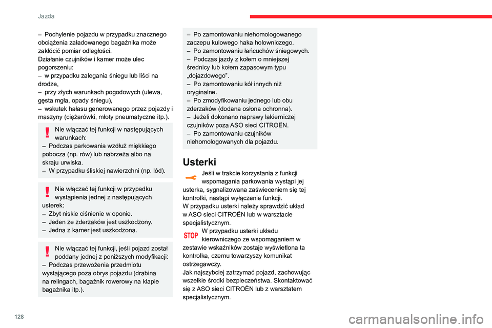 CITROEN C3 AIRCROSS 2021 Instrukcja obsługi (in Polish) 128
Jazda
– Pochylenie pojazdu w przypadku znacznego obciążenia załadowanego bagażnika może
zakłócić pomiar odległości.
Działanie czujników i kamer może ulec
pogorszeniu:
– w przypa CITROEN C3 AIRCROSS 2021 Instrukcja obsługi (in Polish) 128
Jazda
– Pochylenie pojazdu w przypadku znacznego obciążenia załadowanego bagażnika może
zakłócić pomiar odległości.
Działanie czujników i kamer może ulec
pogorszeniu:
– w przypa
