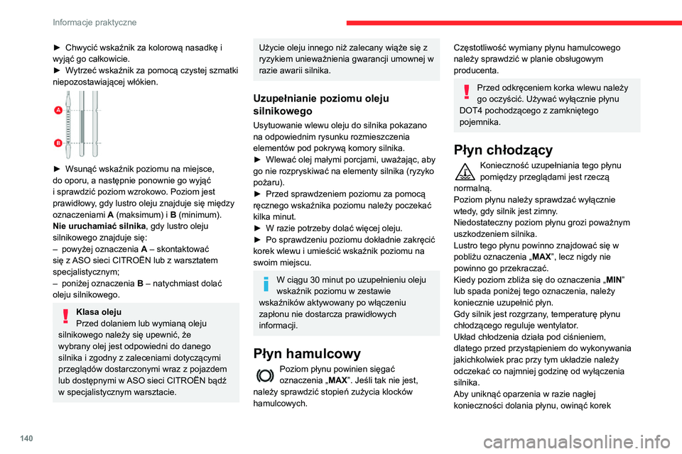 CITROEN C3 AIRCROSS 2021 Instrukcja obsługi (in Polish) 140
Informacje praktyczne
szmatką i poluzować go o dwa obroty, co spowoduje spadek ciśnienia.
Gdy ciśnienie spadnie, odkręcić korek i
uzupełnić poziom płynu.
Chłodzenie silnika po jego wył CITROEN C3 AIRCROSS 2021 Instrukcja obsługi (in Polish) 140
Informacje praktyczne
szmatką i poluzować go o dwa obroty, co spowoduje spadek ciśnienia.
Gdy ciśnienie spadnie, odkręcić korek i
uzupełnić poziom płynu.
Chłodzenie silnika po jego wył