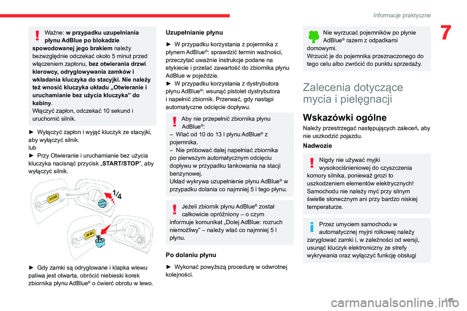 CITROEN C3 AIRCROSS 2021 Instrukcja obsługi (in Polish) 145
Informacje praktyczne
7Ważne: w przypadku uzupełniania
płynu AdBlue po blokadzie
spowodowanej jego brakiem należy
bezwzględnie odczekać około 5 minut przed włączeniem zapłonu, bez ot CITROEN C3 AIRCROSS 2021 Instrukcja obsługi (in Polish) 145
Informacje praktyczne
7Ważne: w przypadku uzupełniania
płynu AdBlue po blokadzie
spowodowanej jego brakiem należy
bezwzględnie odczekać około 5 minut przed włączeniem zapłonu, bez ot