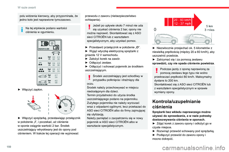 CITROEN C3 AIRCROSS 2021 Instrukcja obsługi (in Polish) 150
W razie awarii
polu widzenia kierowcy, aby przypominała, że
jedno koło jest naprawione tymczasowo.
Na tej etykiecie podano wartości
ciśnienia w ogumieniu.
► Włączyć zapłon.
► CITROEN C3 AIRCROSS 2021 Instrukcja obsługi (in Polish) 150
W razie awarii
polu widzenia kierowcy, aby przypominała, że
jedno koło jest naprawione tymczasowo.
Na tej etykiecie podano wartości
ciśnienia w ogumieniu.
► Włączyć zapłon.
►