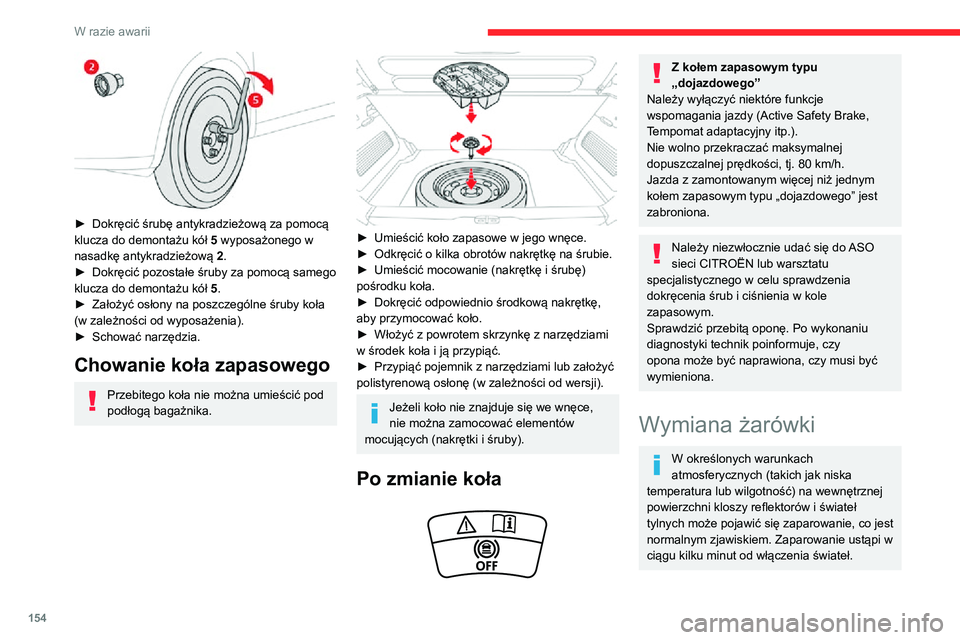 CITROEN C3 AIRCROSS 2021 Instrukcja obsługi (in Polish) 154
W razie awarii
Reflektory mają klosz z poliwęglanu pokryty warstwą ochronną.– Nie czyścić reflektorów suchą lub
szorstką ściereczką ani środkami
czyszczącymi lub rozpuszczalnikami CITROEN C3 AIRCROSS 2021 Instrukcja obsługi (in Polish) 154
W razie awarii
Reflektory mają klosz z poliwęglanu pokryty warstwą ochronną.– Nie czyścić reflektorów suchą lub
szorstką ściereczką ani środkami
czyszczącymi lub rozpuszczalnikami