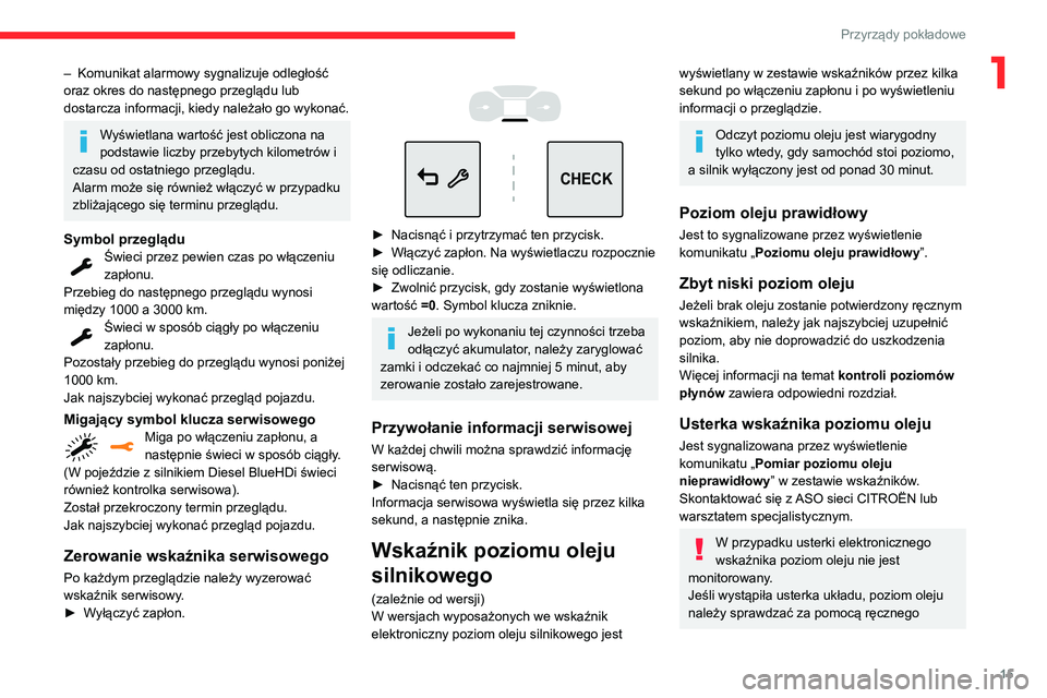 CITROEN C3 AIRCROSS 2021 Instrukcja obsługi (in Polish) 15
Przyrządy pokładowe
1– Komunikat alarmowy sygnalizuje odległość oraz okres do następnego przeglądu lub
dostarcza informacji, kiedy należało go wykonać.
Wyświetlana wartość jest obli CITROEN C3 AIRCROSS 2021 Instrukcja obsługi (in Polish) 15
Przyrządy pokładowe
1– Komunikat alarmowy sygnalizuje odległość oraz okres do następnego przeglądu lub
dostarcza informacji, kiedy należało go wykonać.
Wyświetlana wartość jest obli
