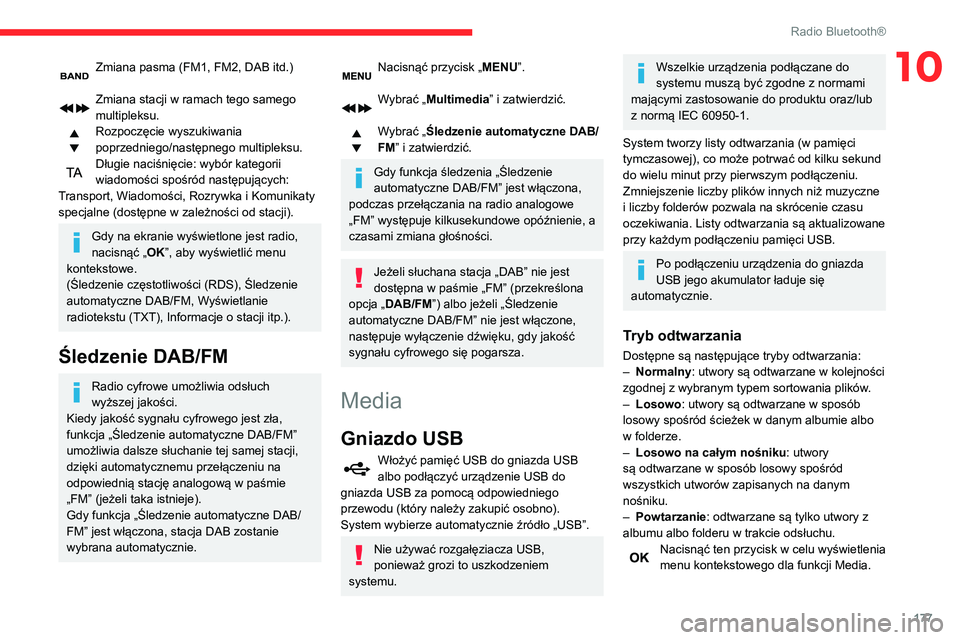 CITROEN C3 AIRCROSS 2021  Instrukcja obsługi (in Polish) 177
Radio Bluetooth®
10Zmiana pasma (FM1, FM2, DAB itd.) 
Zmiana stacji w ramach tego samego 
multipleksu.
Rozpoczęcie wyszukiwania 
poprzedniego/następnego multipleksu.
Długie naciśnięcie: wyb