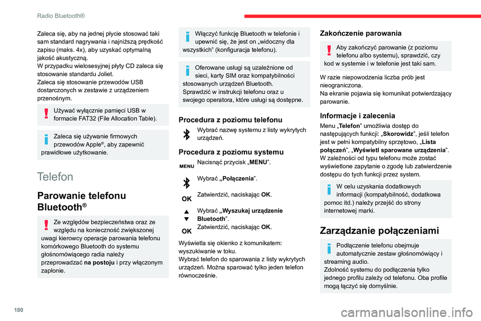 CITROEN C3 AIRCROSS 2021  Instrukcja obsługi (in Polish) 180
Radio Bluetooth®
Zaleca się, aby na jednej płycie stosować taki 
sam standard nagrywania i najniższą prędkość 
zapisu (maks. 4x), aby uzyskać optymalną 
jakość akustyczną.
W przypadk