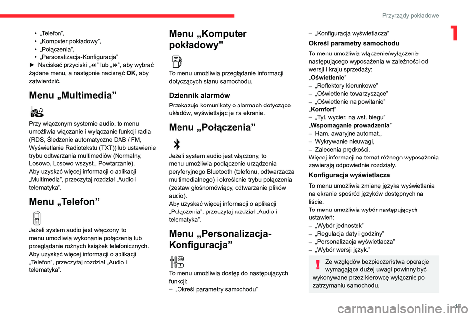 CITROEN C3 AIRCROSS 2021 Instrukcja obsługi (in Polish) 19
Przyrządy pokładowe
1• „Telefon”,• „Komputer pokładowy”,• „Połączenia”,• „Personalizacja-Konfiguracja”.► Naciskać przyciski „7” lub „8”, aby wybrać
żądan CITROEN C3 AIRCROSS 2021 Instrukcja obsługi (in Polish) 19
Przyrządy pokładowe
1• „Telefon”,• „Komputer pokładowy”,• „Połączenia”,• „Personalizacja-Konfiguracja”.► Naciskać przyciski „7” lub „8”, aby wybrać
żądan