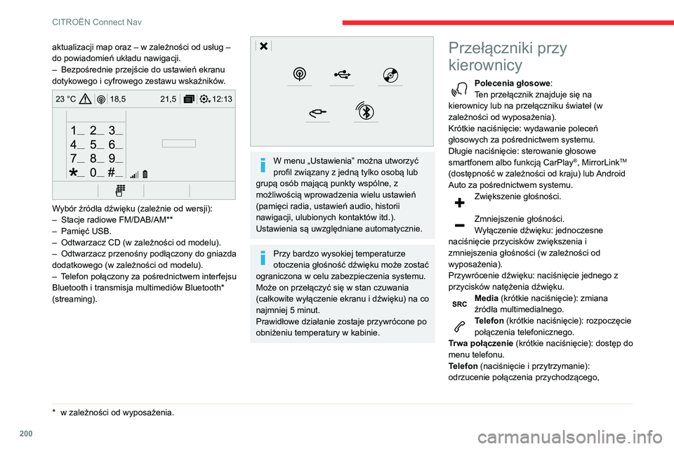 CITROEN C3 AIRCROSS 2021  Instrukcja obsługi (in Polish) 200
CITROËN Connect Nav
zakończenie bieżącego połączenia. Dostęp do menu telefonu, gdy nie trwa połączenie.Radio (obrót): automatyczne 
wyszukiwanie poprzedniej/następnej 
stacji.
Media (ob