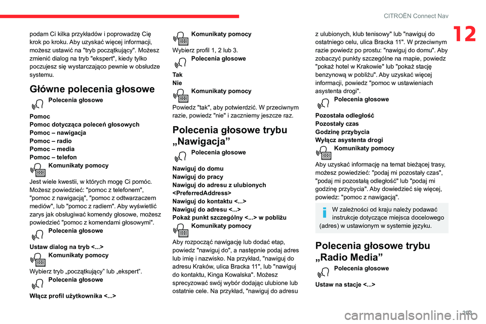 CITROEN C3 AIRCROSS 2021  Instrukcja obsługi (in Polish) 203
CITROËN Connect Nav
12podam Ci kilka przykładów i poprowadzę Cię 
krok po kroku. Aby uzyskać więcej informacji, 
możesz ustawić na "tryb początkujący". Możesz 
zmienić dialog 