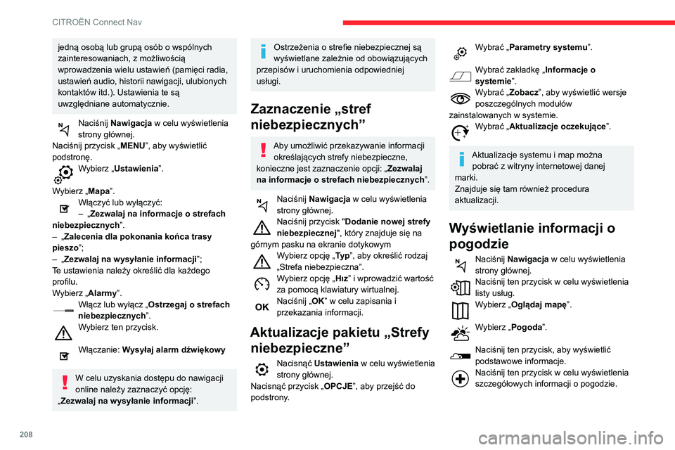 CITROEN C3 AIRCROSS 2021  Instrukcja obsługi (in Polish) 208
CITROËN Connect Nav
Temperatura wyświetlona dla 6:00 rano będzie maksymalną temperaturą dnia.
Temperatura wyświetlona dla 18:00 będzie 
minimalną temperaturą w nocy.
Aplikacje
Przeglądar